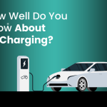 How Well Do You Know About EV Charging?